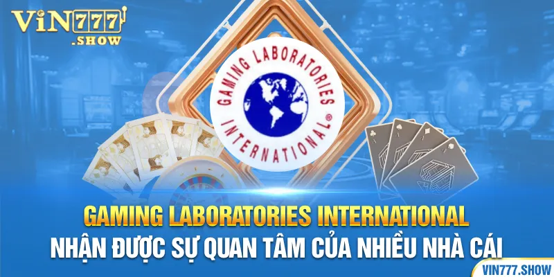 Gaming Laboratories international nhận được sự quan tâm của nhiều nhà cái
