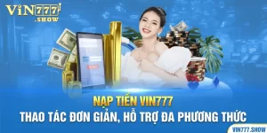 Nạp Tiền Vin777 - Hướng Dẫn Cụ Thể Chi Tiết Dành Cho Newbie