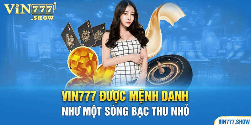 vin777 được mệnh danh như một sòng bạc thu nhỏ