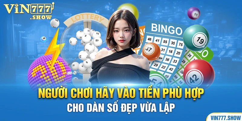 Người chơi hãy vào tiền phù hợp cho dàn số đẹp vừa lập