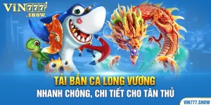Tải Bắn Cá Long Vương Nhanh Chóng, Chi Tiết Cho Tân Thủ