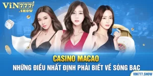Casino Macao - Những Điều Nhất Định Phải Biết Về Sòng Bạc 
